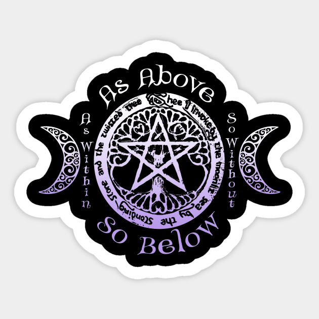 Wiccan Pagan Witch - As Above, So Below Tee Sticker by BeesEz